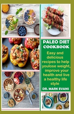 Paleo Diet Cook: Easy and delicious recipes to help you lose weight, improve your health and live a healthy lifestyle by Mark Evans