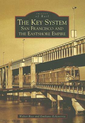 The Key System: San Francisco and the Eastshore Empire by Walter Rice