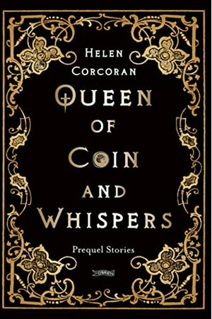 Queen of Coin and Whispers: Prequel Stories by Helen Corcoran