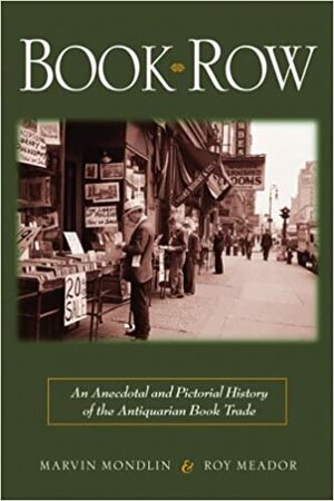 Book Row: An Anecdotal and Pictorial History of the Antiquarian Book Trade by Marvin Mondlin