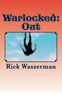 Warlocked: Out: Warlocked: Out by Rick Wasserman