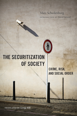 The Securitization of Society: Crime, Risk, and Social Order by Marc Schuilenburg