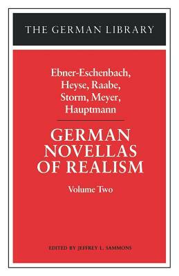 German Novellas of Realism: Volume Two by Conrad Ferdinand Meyer, Marie von Ebner-Eschenbach, Theodor Storm, Gerhard Hauptmann, Paul Heyse, Wilhelm Raabe