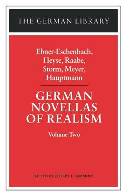 German Novellas of Realism: Volume Two by Theodor Storm, Marie von Ebner-Eschenbach, Conrad Ferdinand Meyer, Wilhelm Raabe, Paul Heyse, Gerhard Hauptmann