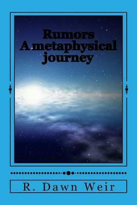 Rumors: A metaphysical journey by R. Dawn Weir