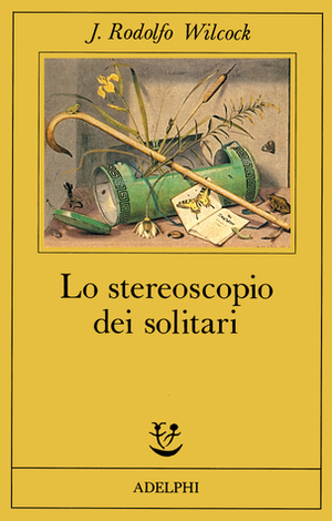 Lo stereoscopio dei solitari by Juan Rodolfo Wilcock