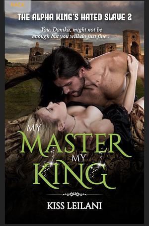 My Master, My King by Kiss Leilani