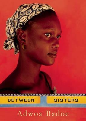 Between Sisters by Adwoa Badoe