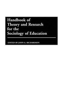 Handbook of Theory and Research for the Sociology of Education by John Richardson