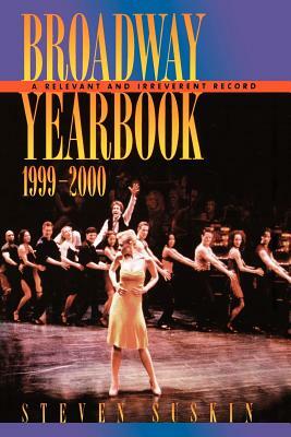 Broadway Yearbook, 1999-2000: A Relevant and Irreverent Record by Steven Suskin