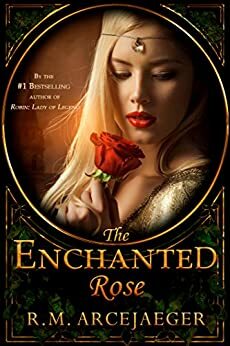 The Enchanted Rose: A Beauty and the Beast & Sleeping Beauty Fairy Tale Retelling by R.M. ArceJaeger