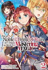 I'm a Noble on the Brink of Ruin, So I Might as Well Try Mastering Magic (Manga) Volume 2 by Nazuna Miki