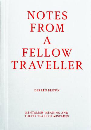 Notes from a Fellow Traveller by Derren Brown