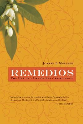 Remedios: The Healing Life of Eva Castellanoz by Joanne B. Mulcahy