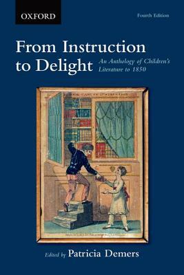 From Instruction to Delight: An Anthology of Children's Literature to 1850 by 