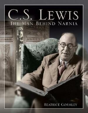C. S. Lewis: The Man Behind Narnia by Beatrice Gormley