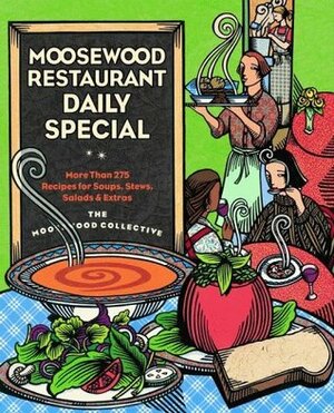 Moosewood Restaurant Daily Special: More Than 275 Recipes for Soups, Stews, Salads & Extras by The Moosewood Collective