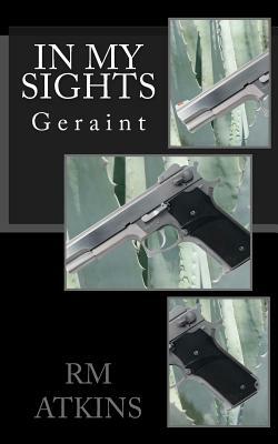 In my Sights: Geraint by R. M. Atkins