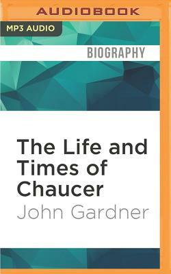 The Life and Times of Chaucer by John Gardner