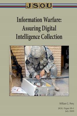 Information Warfare: Assuring Digital Intelligence Collection by William G. Perry, Joint Special Operations University Pres