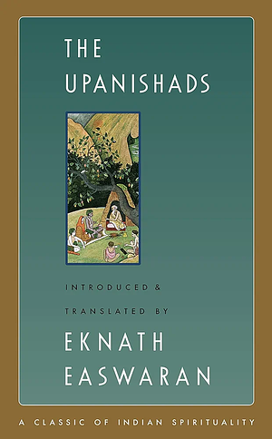 The Upanishads: The Classics of Indian Spirituality by Eknath Easwaran, Anonymous