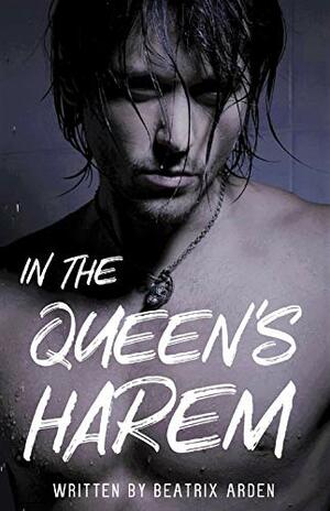 In the Queens Harem  by Beatrix Arden