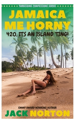 Jamaica Me Horny: 420, It's An Island Ting! by Jack Norton