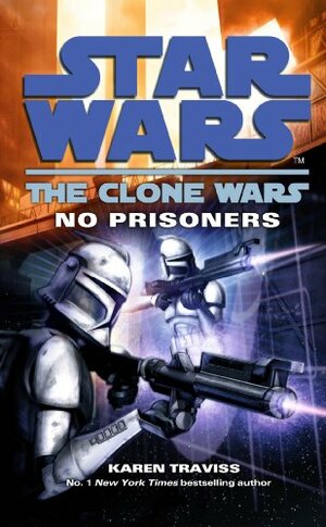 Star Wars: The Clone Wars - No Prisoners by Karen Traviss