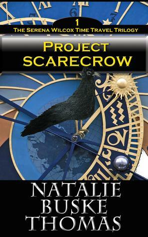 Project Scarecrow The Serena Wilcox Time Travel Trilogy Book 1 by Natalie Buske Thomas