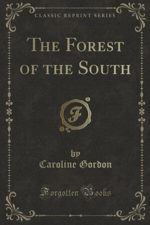 The Forest of the South by Caroline Gordon