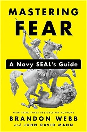 Mastering Fear: A Navy SEAL's Guide by John David Mann, Brandon Webb