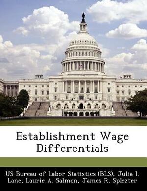 Establishment Wage Differentials by Julia I. Lane, Laurie A. Salmon