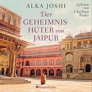 Der Geheimnishüter von Jaipur by Alka Joshi