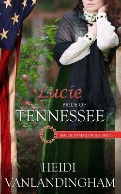 Lucie: Bride of Tennessee by Heidi Vanlandingham