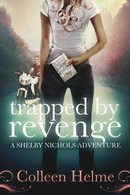 Trapped By Revenge: A Shelby Nichols Adventure by Colleen Helme