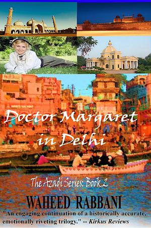 Doctor Margaret In Delhi (The Azadi Series #2) - eBook by Waheed Rabbani, Waheed Rabbani