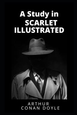 A Study in Scarlet Illustrated by Arthur Conan Doyle