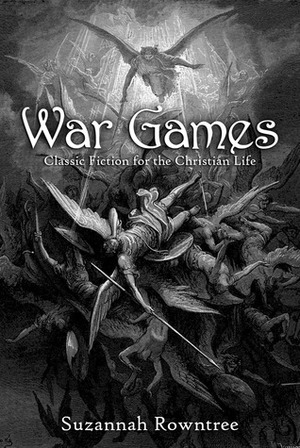 War Games: Classic Fiction for the Christian Life by Suzannah Rowntree