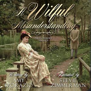 A Wilful Misunderstanding: A Pride & Prejudice Variation by Amy D'Orazio