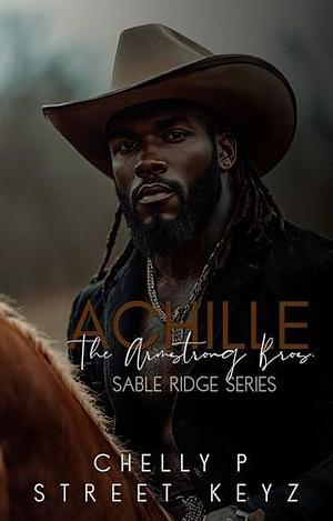 Achille: The Armstrong Bros Sable Ridge Series by Shawna Brim, Chelly P, Chelly P, Street Keyz