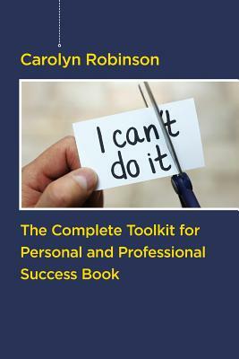 The Complete Toolkit for Personal and Professional Success Book by Carolyn Robinson