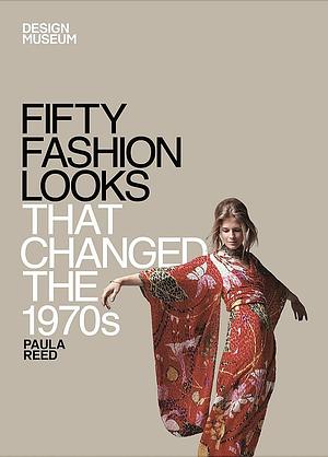 Fifty Fashion Looks that Changed the 1970's by Design Museum, Paula Reed