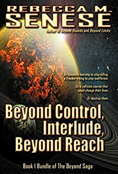 Beyond Control, Interlude, Beyond Reach: Book 1 Bundle of the Beyond Saga by Rebecca M. Senese