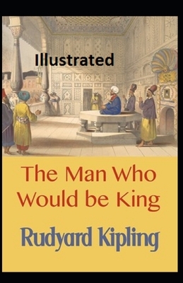 The Man Who Would be King Illustrated by Rudyard Kipling