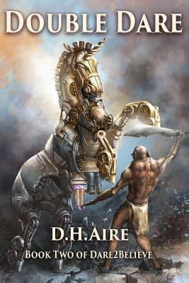 Double Dare: Book 2 of Dare2Believe by D. H. Aire