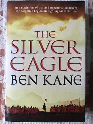 The Silver Eagle: The Forgotten Legion Chronicles, Volume 2 by Ben Kane