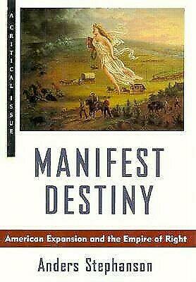 Manifest Destiny: American Expansionism and the Empire of Right by Anders Stephanson