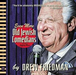 Even More Old Jewish Comedians by Drew Friedman