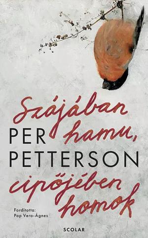 Szájában hamu, cipőjében homok by Per Petterson