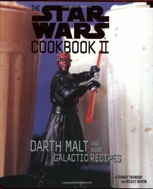 The Star Wars Cookbook II: Darth Malt and More Galactic Recipes by Frankie Frankeny, Wesley Martin